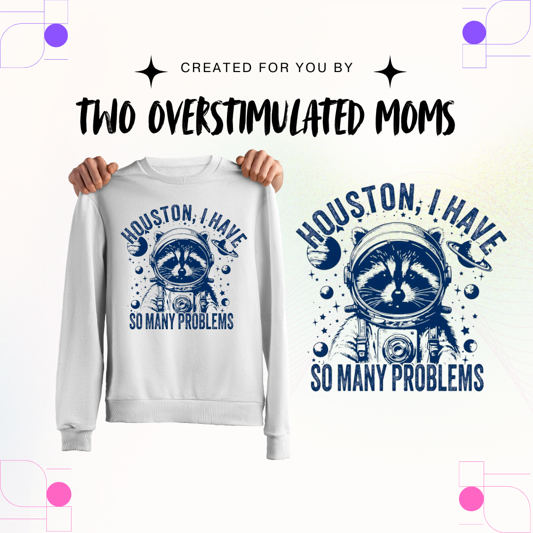 Houston I Have So Many Problems shirt - crewneck - hoodie