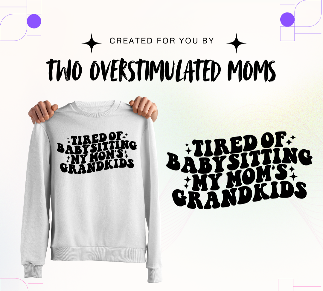 Tired of Babysitting shirt - crewneck - hoodie
