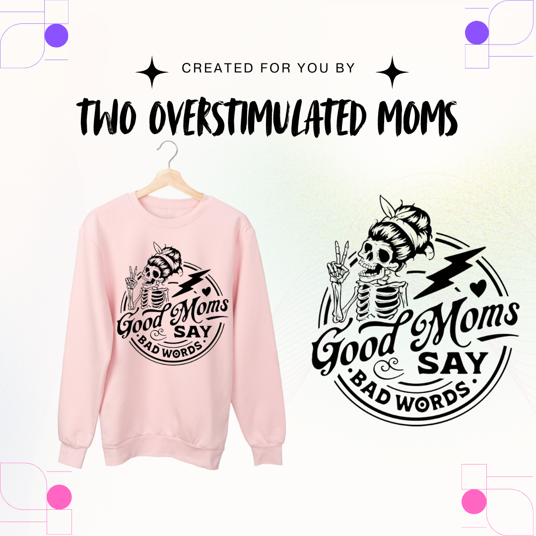 Good Moms Say Bad Words shirt - crewneck - hoodie
