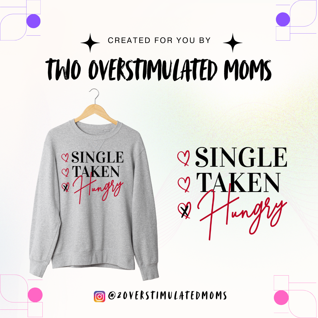 Single, Taken, Hungry shirt - crewneck - hoodie