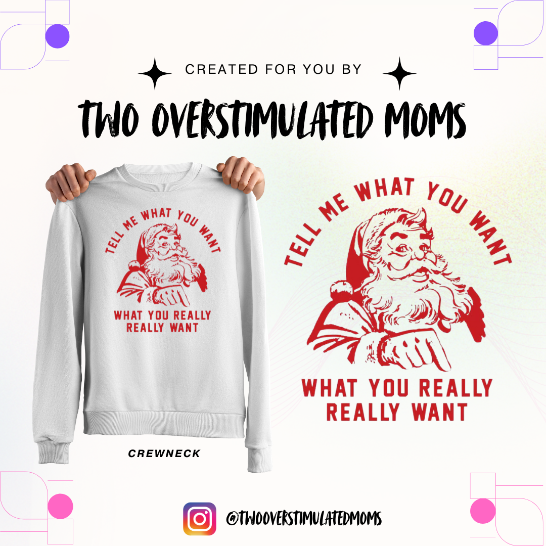 Tell Me What You Want Santa shirt - crewneck - hoodie
