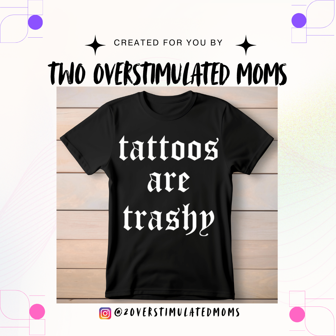Tattoos Are Trashy shirt - crewneck - hoodie